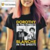 Golden Girls Dorothy In The Streets Blanche In The Sheets T Shirt