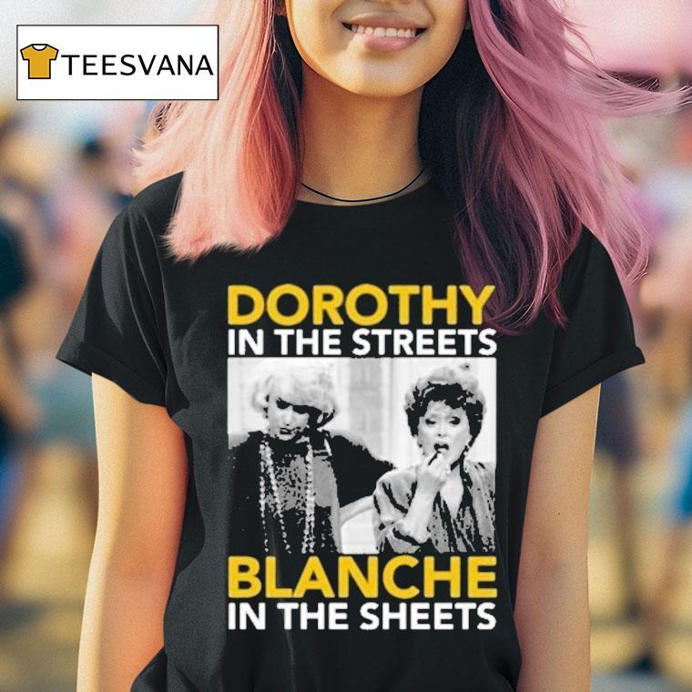Golden Girls Dorothy In The Streets Blanche In The Sheets T Shirt