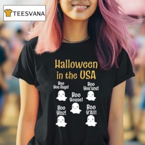 Halloween In The Usa Boo You Guys Boo You Uns Boo Youse Boo Yinz Boo Y All T Shirt