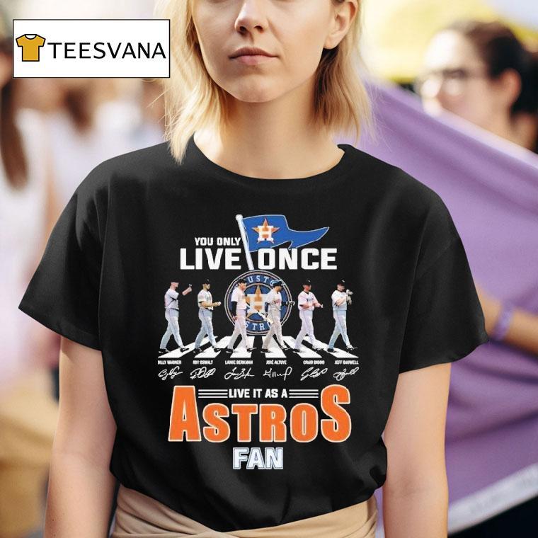 Houston Astros You Only Live Once Live It As An Astros Fan Road Abbey Signatures T Shirt