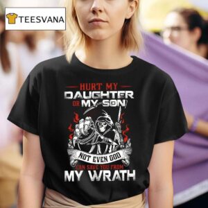 Hurt My Daughter Or Son Not Even God Can Save You My Wrath T Shirt