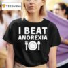 I Beat Anorexia T Shirt