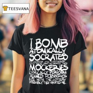 I Bomb Atomically Socrates Philosophies And Hypotheses Can T Define How I Be Droppin These Mockeries T Shirt