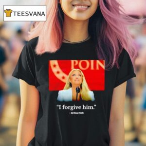 I Forgive Him Erika Kirk Wife Of Charlie Kirk T Shirt