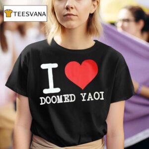 I Love Doomed Yaoi From Ever Dream Apparel T Shirt