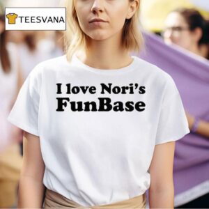 I Love Nori S Funbase T Shirt