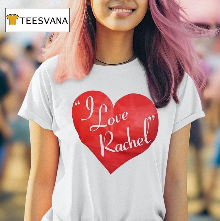 I Love Rachel T Shirt