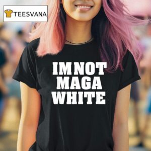 I M Not Maga White Tex T Shirt