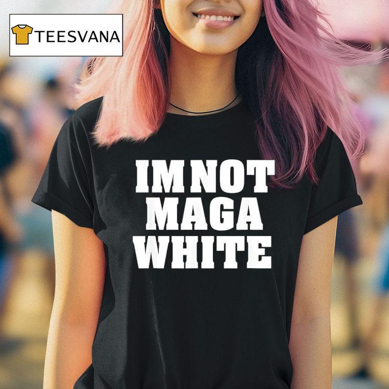 I M Not Maga White Tex T Shirt