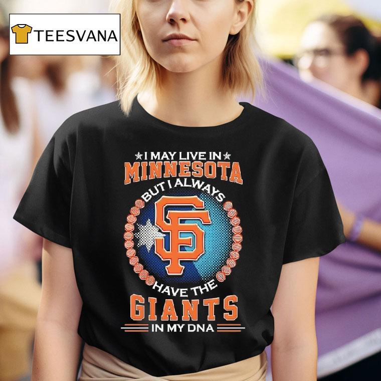 I May Live In Minnesota But I Always Have The San Francisco Giants In My Dna Logo T Shirt