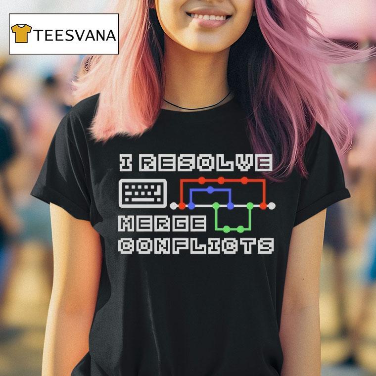 I Resolve Merge Conflicts T Shirt