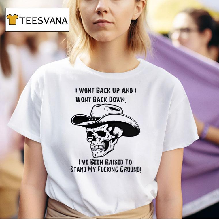 I Wont Back Up And I Wont Back Down Skull T Shirt