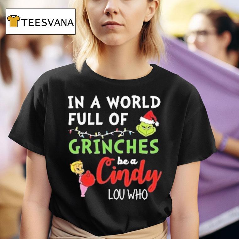 In A World Full Of Grinches Be A Cindy Lou Who T Shirt