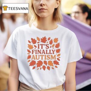 It S Finally Autism T Shirt