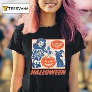 It S Never Too Early For Halloween T Shirt