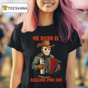 Jason Voorhees Me Dicen El Asesino Por Ahi T Shirt