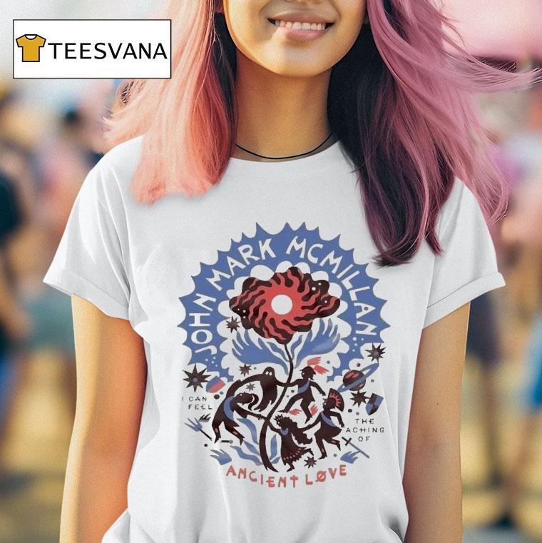 John Mark Mcmillan I Can Feel The Aching Of Ancient Love T Shirt