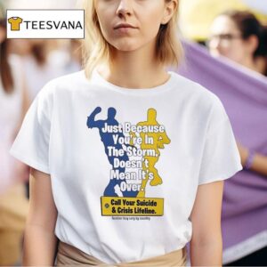 Just Because You Re In The Storm Doesn T Mean It S Over T Shirt