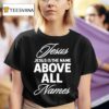 Justin Fields Wearing Jesus Is The Name Above All Names T Shirt
