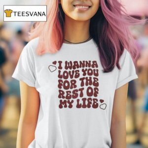 Jvke I Wanna Love You For The Rest Of My Life Forever Hear T Shirt