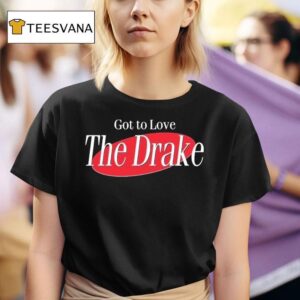 Kfc Radio Got To Love The Drake T Shirt