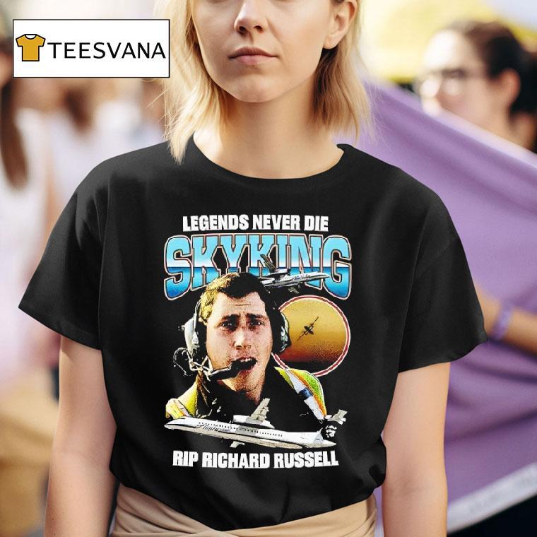 Legends Never Die Skyking Rip Richard Russell T Shirt