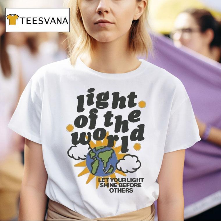 Light Of The World Let Your Light Shine Before Others T Shirt