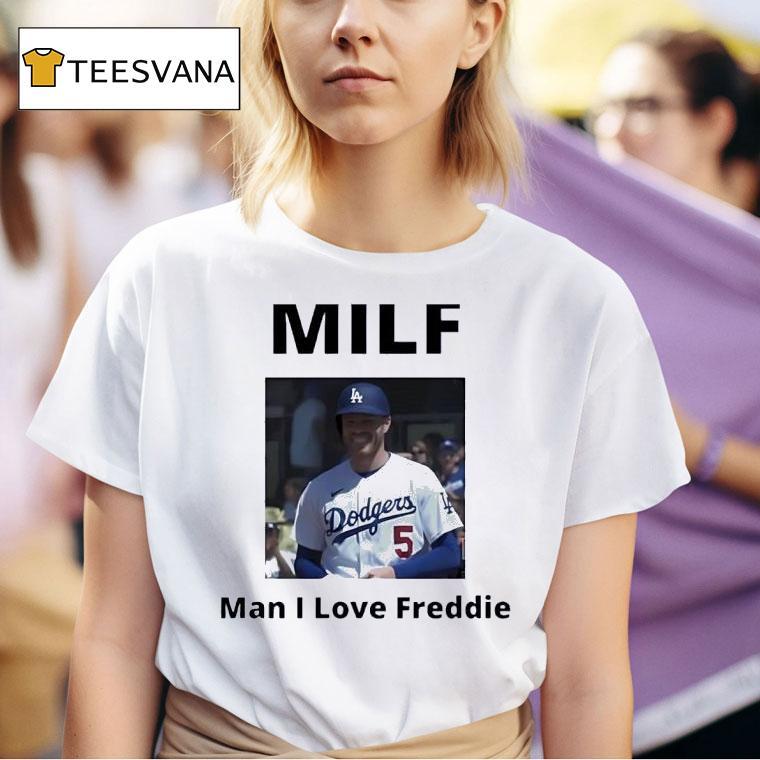Milf Man I Love Freddie Freeman Los Angeles Dodgers Baseball Photo T Shirt
