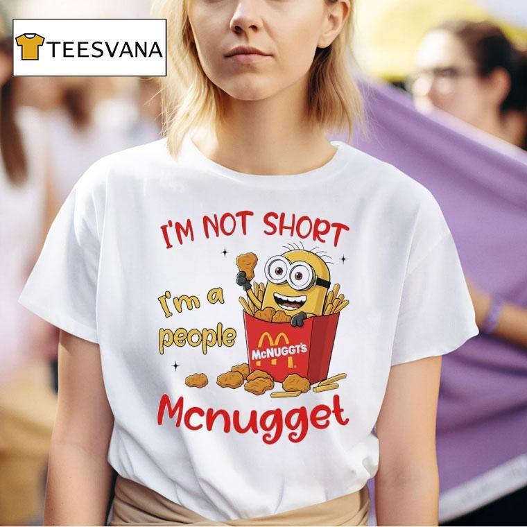 Minion I M Not Short I M A People Mcnugget Style Of Mcdonald S T Shirt