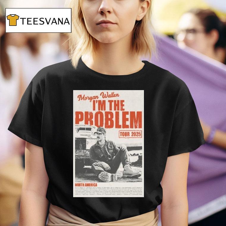 Morgan Wallen I M The Problem Tour North America T Shirt