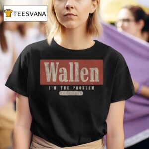 Morgan Wallen I M The Problem Tour Wallen T Shirt