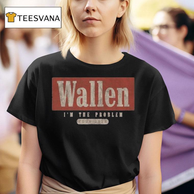 Morgan Wallen I M The Problem Tour Wallen T Shirt