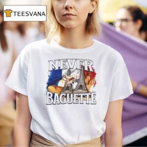 Never Baguette Graphic Funny T Shirt