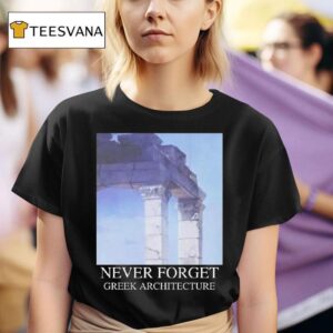 Never Forget Greek Architecture T Shirt