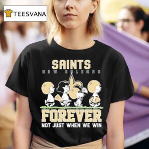 New Orleans Saints X Peanuts Forever Saints Not Just When We Win T Shirt