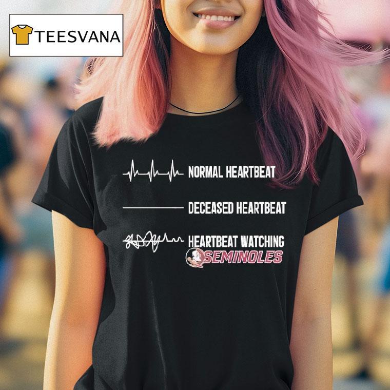 Normal Heartbeat Deceased Heartbeat Heartbeat Watching Florida State Seminoles T Shirt