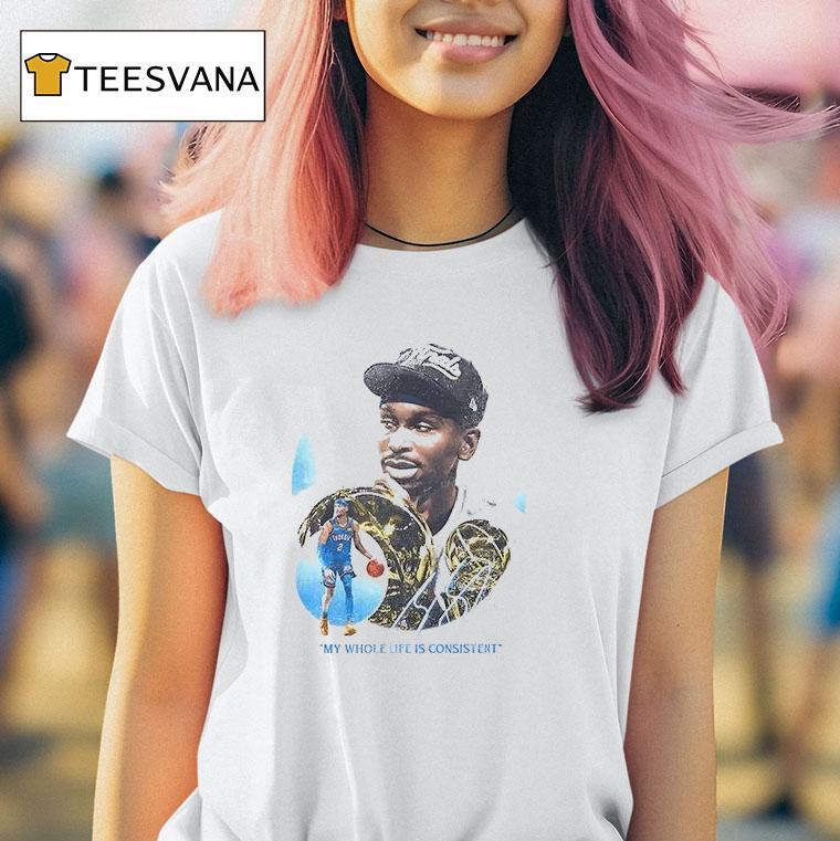 Oklahoma City Thunder Shai Gilgeous Alexander My Whole Life Is Consistent Most Valuable Signature T Shirt