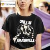 Only In Smashville T Shirt
