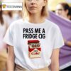 Pass Me A Fridge Cig Zero Coke Parody T Shirt