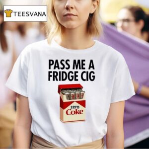 Pass Me A Fridge Cig Zero Coke Parody T Shirt