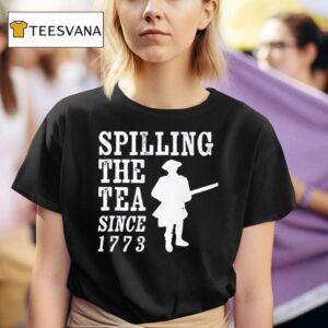 Patriot Spilling The Tea Since T Shirt