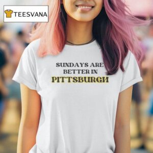 Pittsburgh Slers Sundays Are Better In Football T Shirt