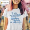 Playa Society Uswnt If You Are Just Now Tuning Into Women S Sports We Told You So T Shirt