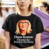 Rip Diane Keaton A Timeless Star Forever In Our Hearts T Shirt