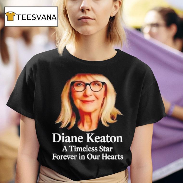 Rip Diane Keaton A Timeless Star Forever In Our Hearts T Shirt