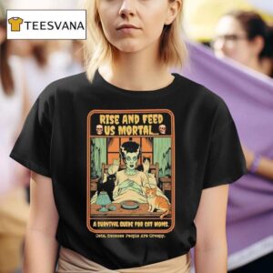 Rise And Feed Us Mortal A Survival Guide Cat Moms Halloween T Shirt