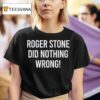 Roger Stone Did Nothing Wrong T Shirt