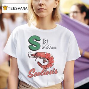 S Is For Scoliosis Shrimp T Shirt