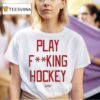 Sana Play Fucking Hockey T Shirt