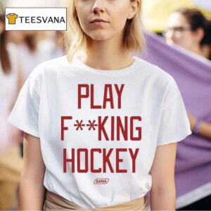 Sana Play Fucking Hockey T Shirt